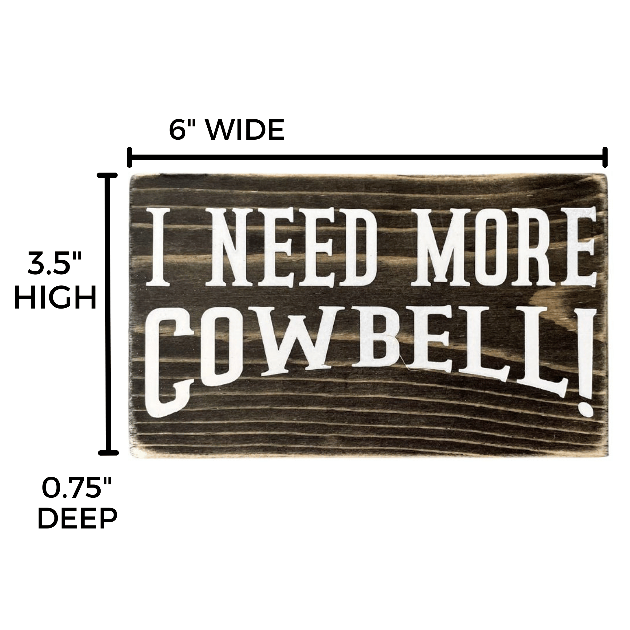 Shows the dimensions of the sign "I need more cowbell" which are 6" wide, 3.5" high and 0.75" deep