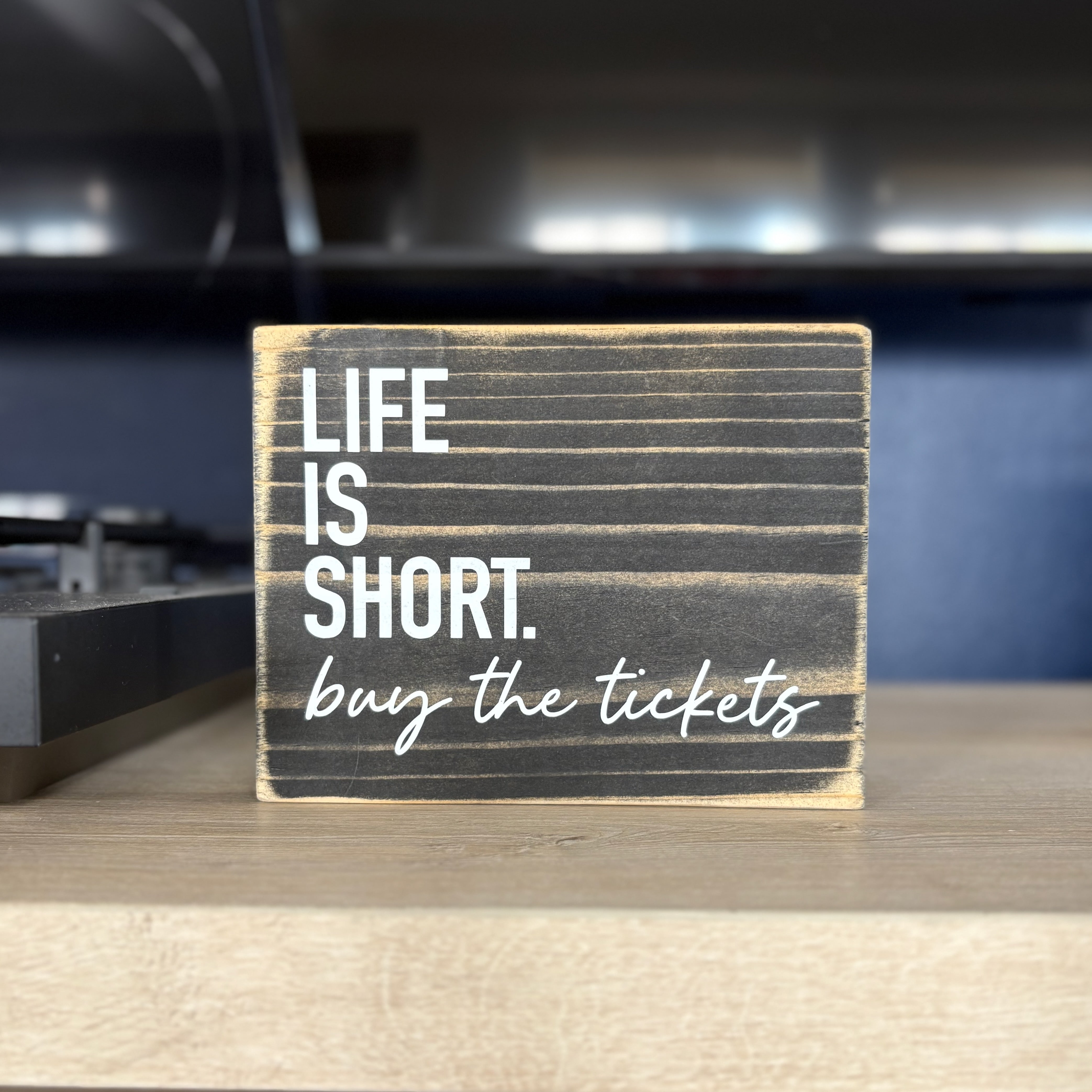 Life is Short Buy the Tickets