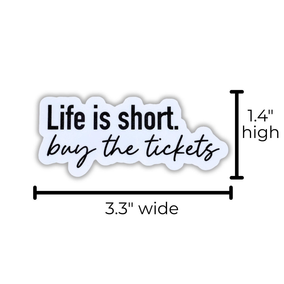 Sticker with 'Life is short, buy the tickets' text and dimensions on a white background