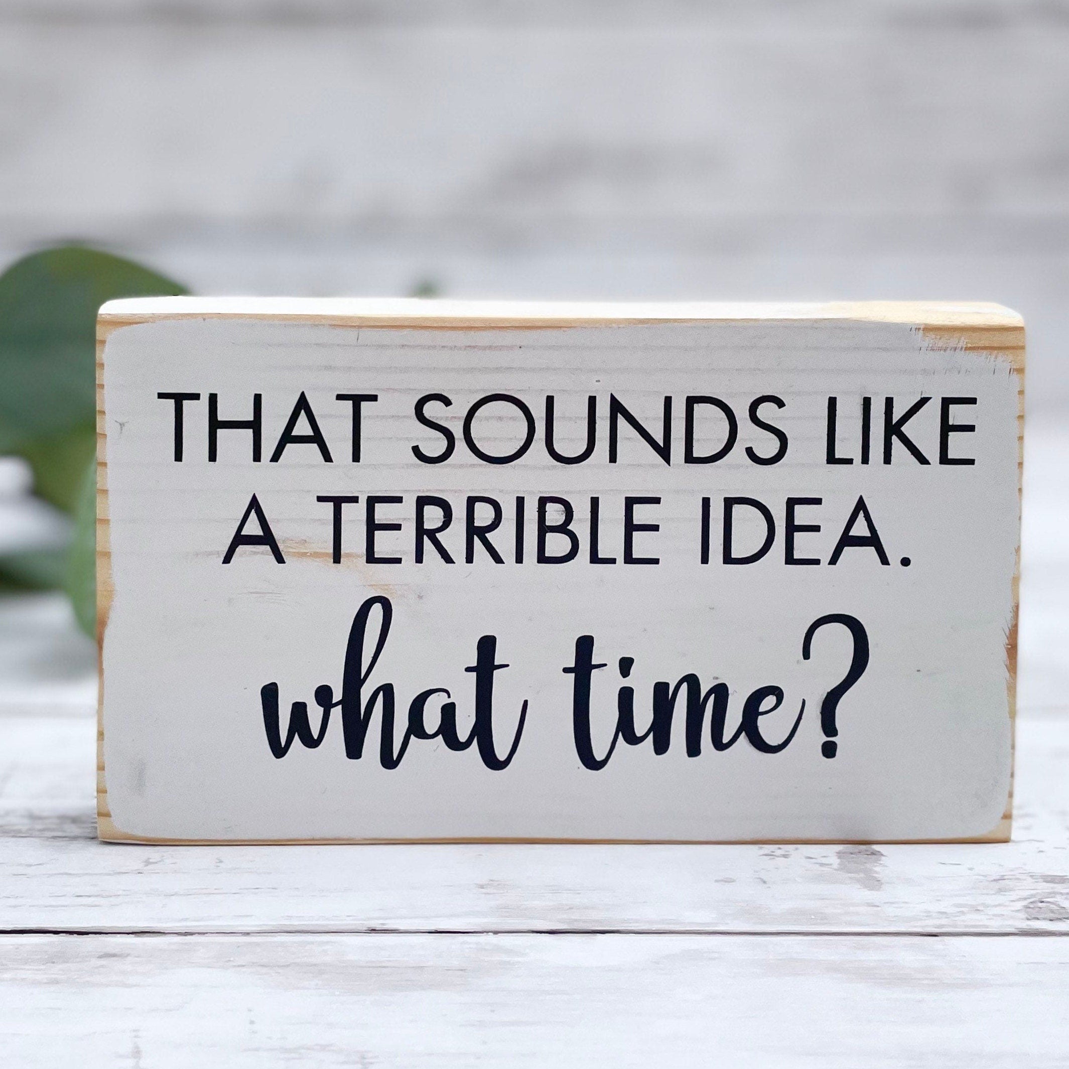Funny Wood Sign Decor | Terrible Idea What Time? | Three Sister Studio